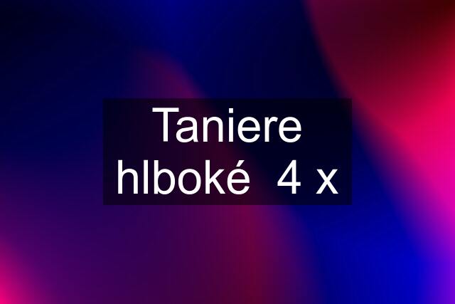 Taniere hlboké  4 x