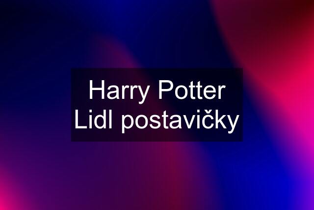 Harry Potter Lidl postavičky
