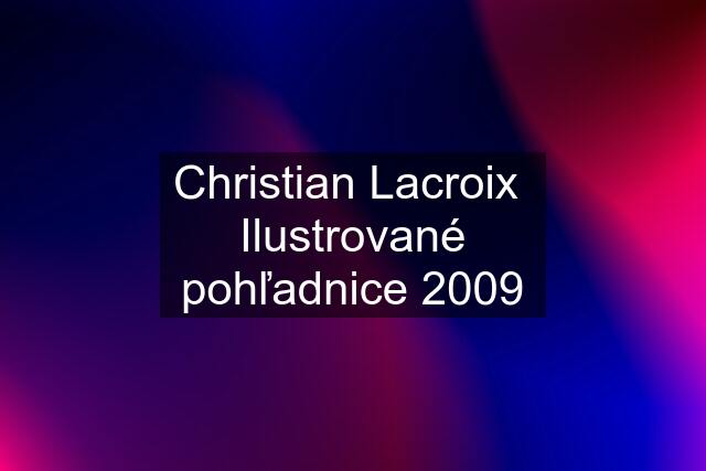 Christian Lacroix  Ilustrované pohľadnice 2009