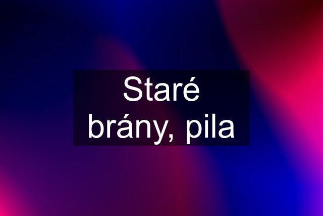 Staré brány, pila