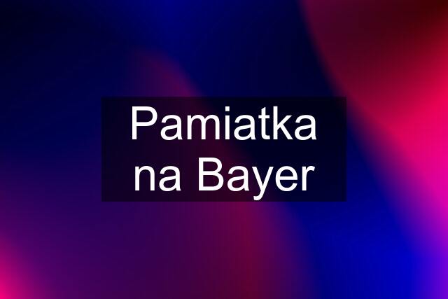 Pamiatka na Bayer