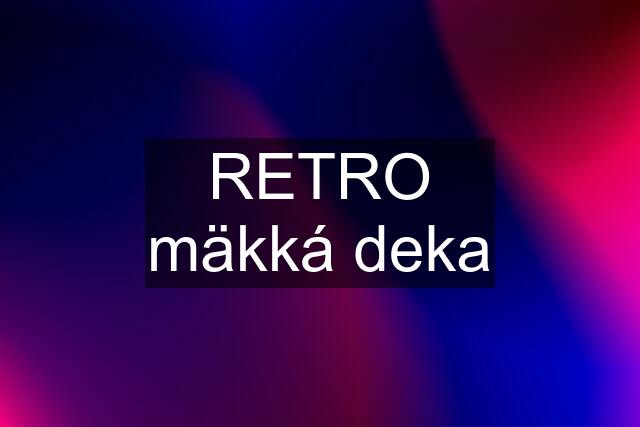 RETRO mäkká deka