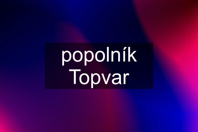 popolník Topvar