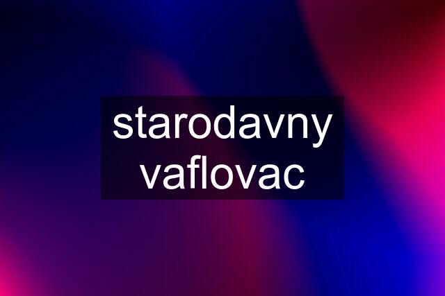 starodavny "vaflovac"