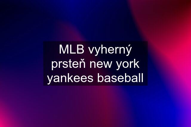 MLB vyherný prsteň new york yankees baseball