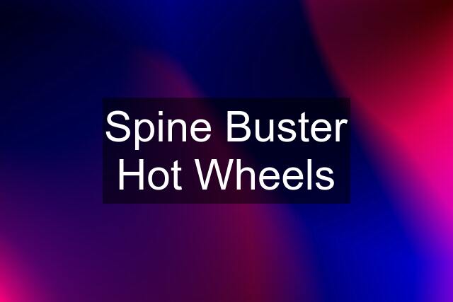 Spine Buster Hot Wheels