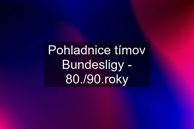 Pohladnice tímov Bundesligy - 80./90.roky