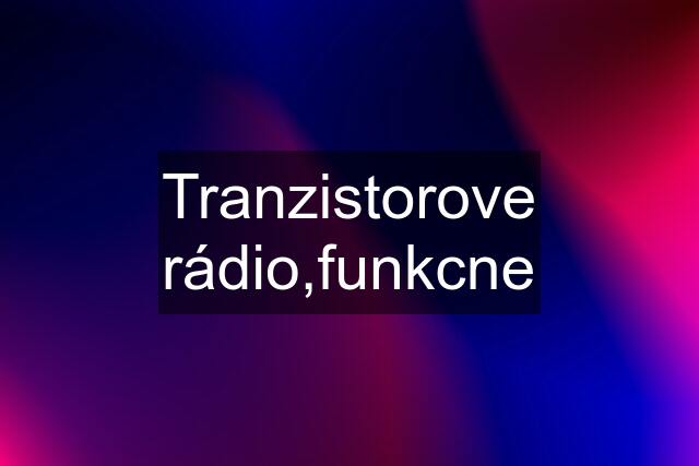 Tranzistorove rádio,funkcne