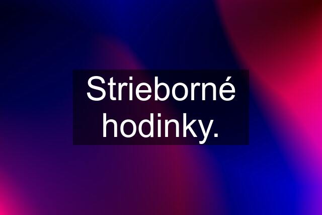 Strieborné hodinky.