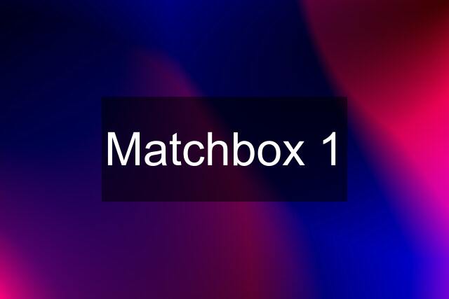 Matchbox 1