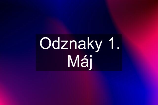 Odznaky 1. Máj