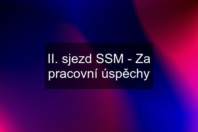 II. sjezd SSM - Za pracovní úspěchy