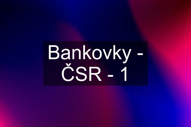Bankovky - ČSR - 1