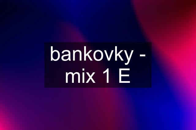 bankovky - mix 1 E