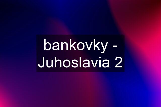 bankovky - Juhoslavia 2