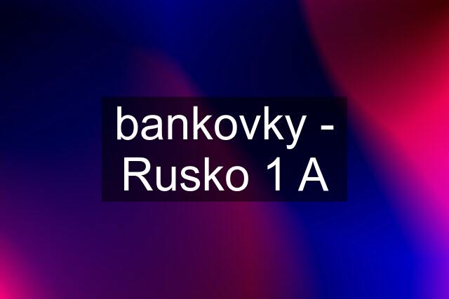 bankovky - Rusko 1 A