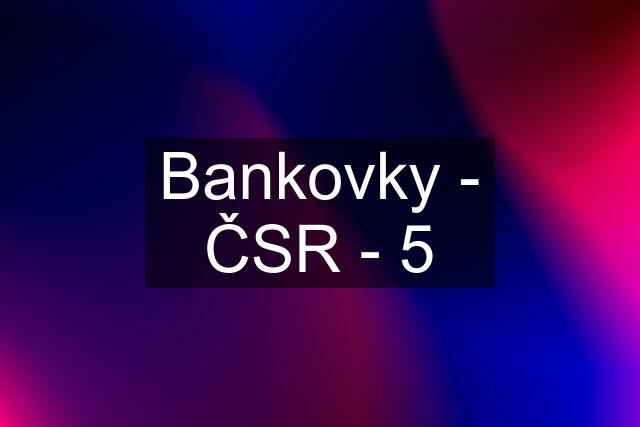 Bankovky - ČSR - 5