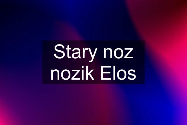 Stary noz nozik Elos