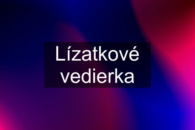 Lízatkové vedierka