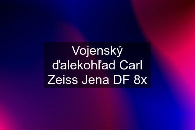 Vojenský ďalekohľad Carl Zeiss Jena DF 8x