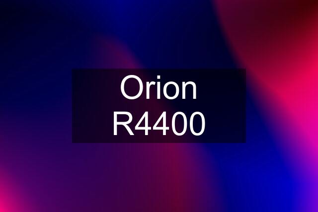 Orion R4400