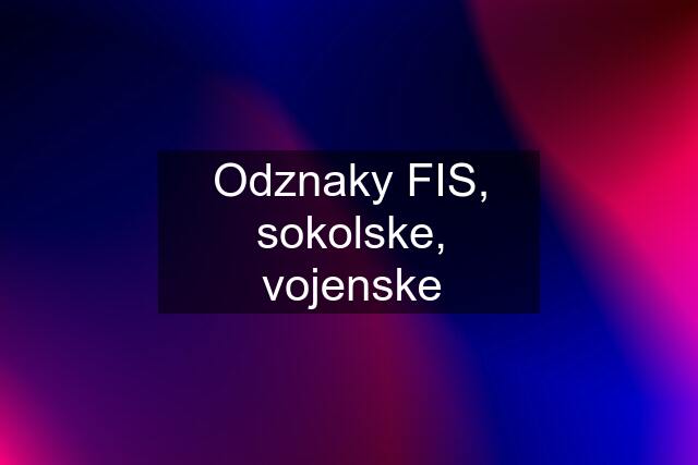 Odznaky FIS, sokolske, vojenske