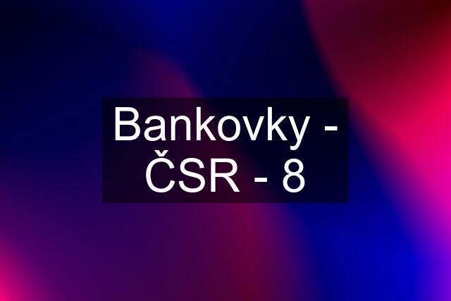 Bankovky - ČSR - 8