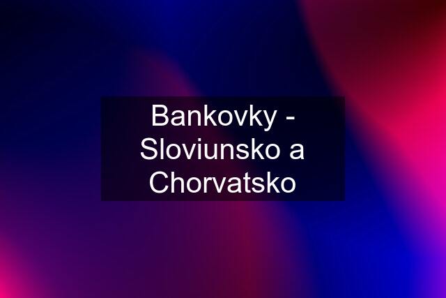 Bankovky - Sloviunsko a Chorvatsko