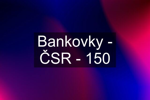 Bankovky - ČSR - 150