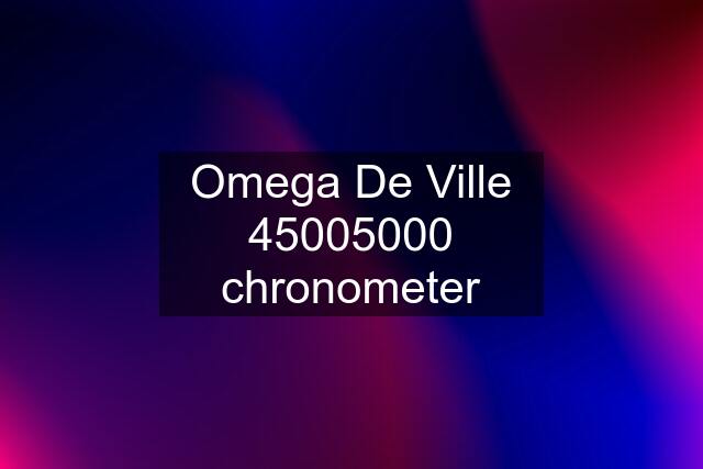 Omega De Ville 45005000 chronometer