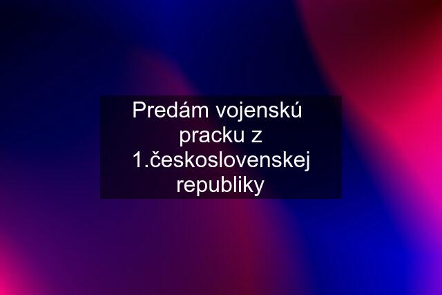 Predám vojenskú  pracku z 1.československej republiky