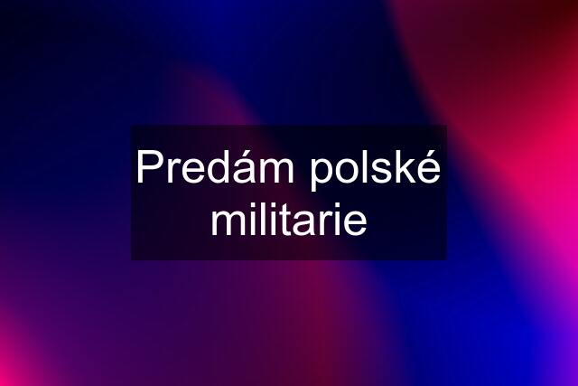 Predám polské militarie
