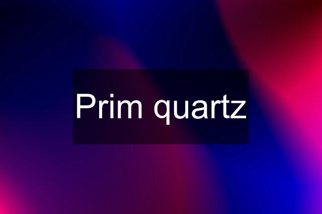 Prim quartz