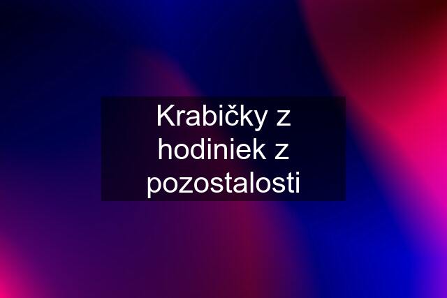 Krabičky z hodiniek z pozostalosti