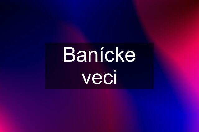 Banícke veci