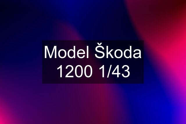 Model Škoda 1200 1/43