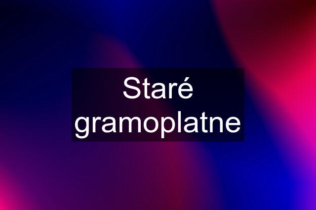 Staré gramoplatne