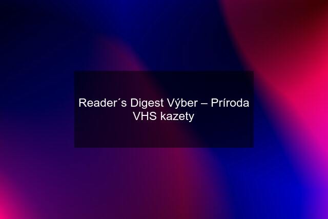 Reader´s Digest Výber – Príroda VHS kazety