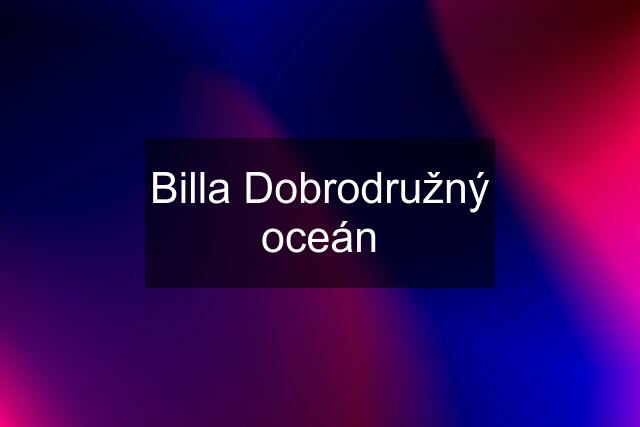 Billa Dobrodružný oceán