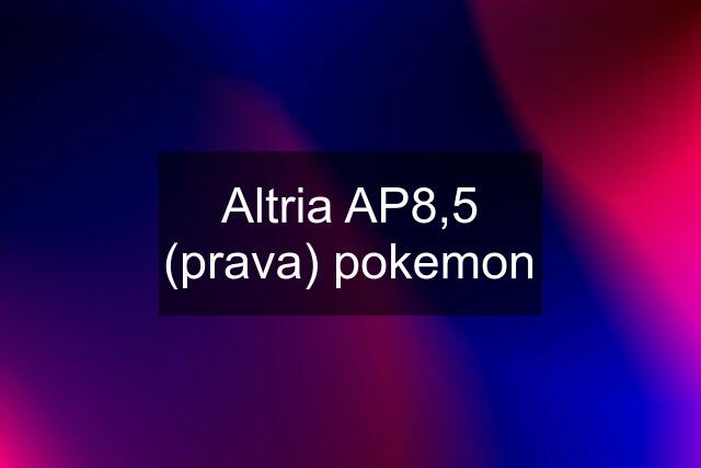 Altria AP8,5 (prava) pokemon