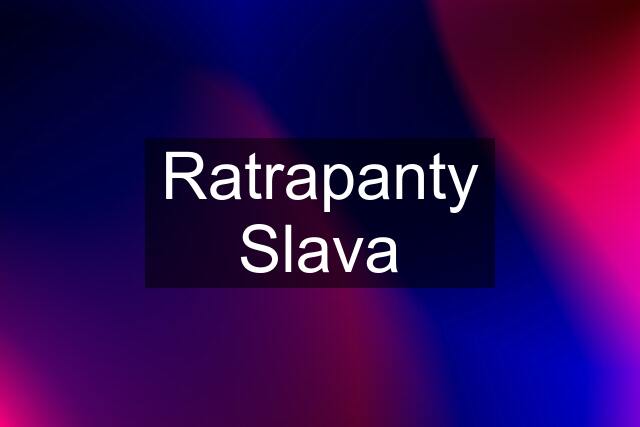 Ratrapanty Slava