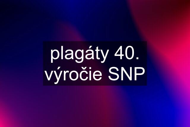 plagáty 40. výročie SNP