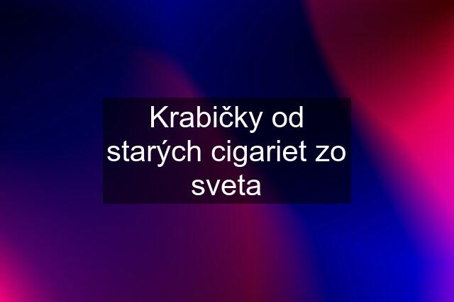 Krabičky od starých cigariet zo sveta