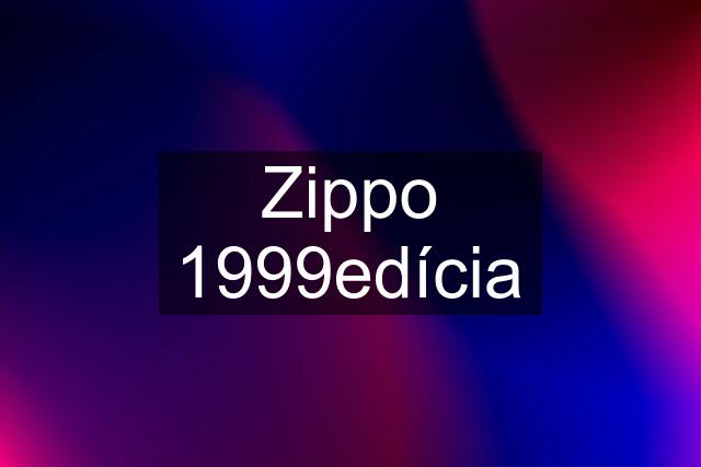 Zippo 1999edícia