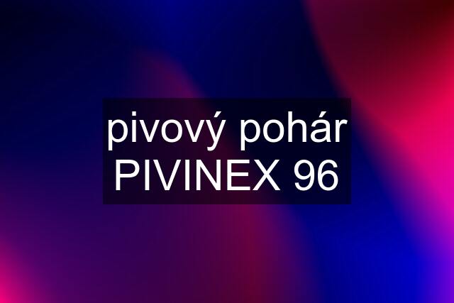 pivový pohár PIVINEX 96