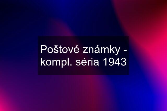 Poštové známky - kompl. séria 1943