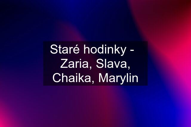 Staré hodinky -   Zaria, Slava, Chaika, Marylin