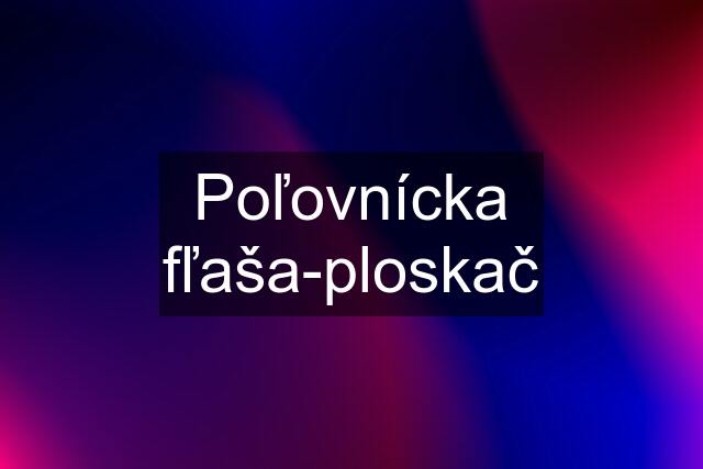 Poľovnícka fľaša-ploskač