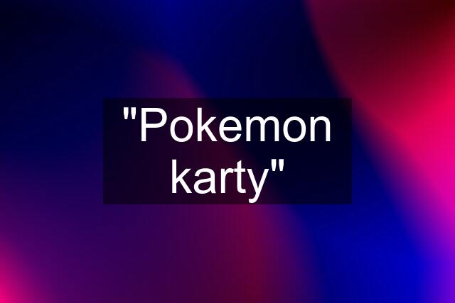 "Pokemon karty"