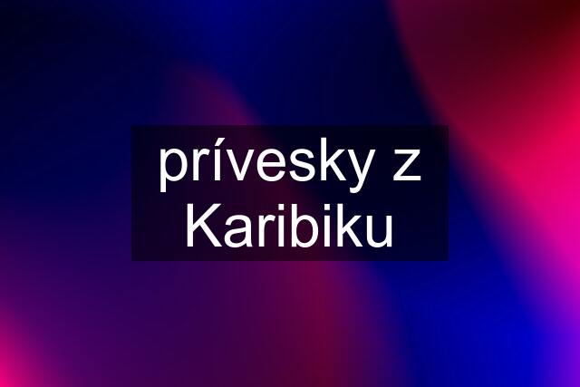 prívesky z Karibiku